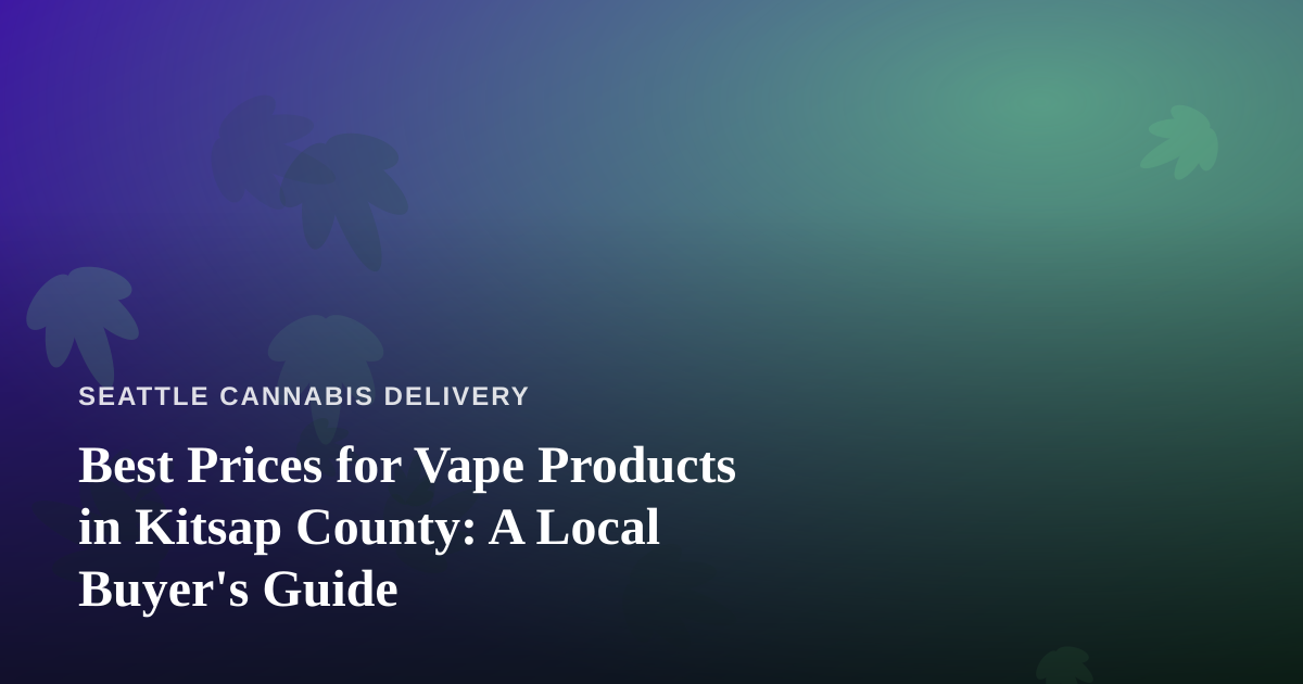 Best Prices for Vape Products in Kitsap County: A Local Buyer’s Guide