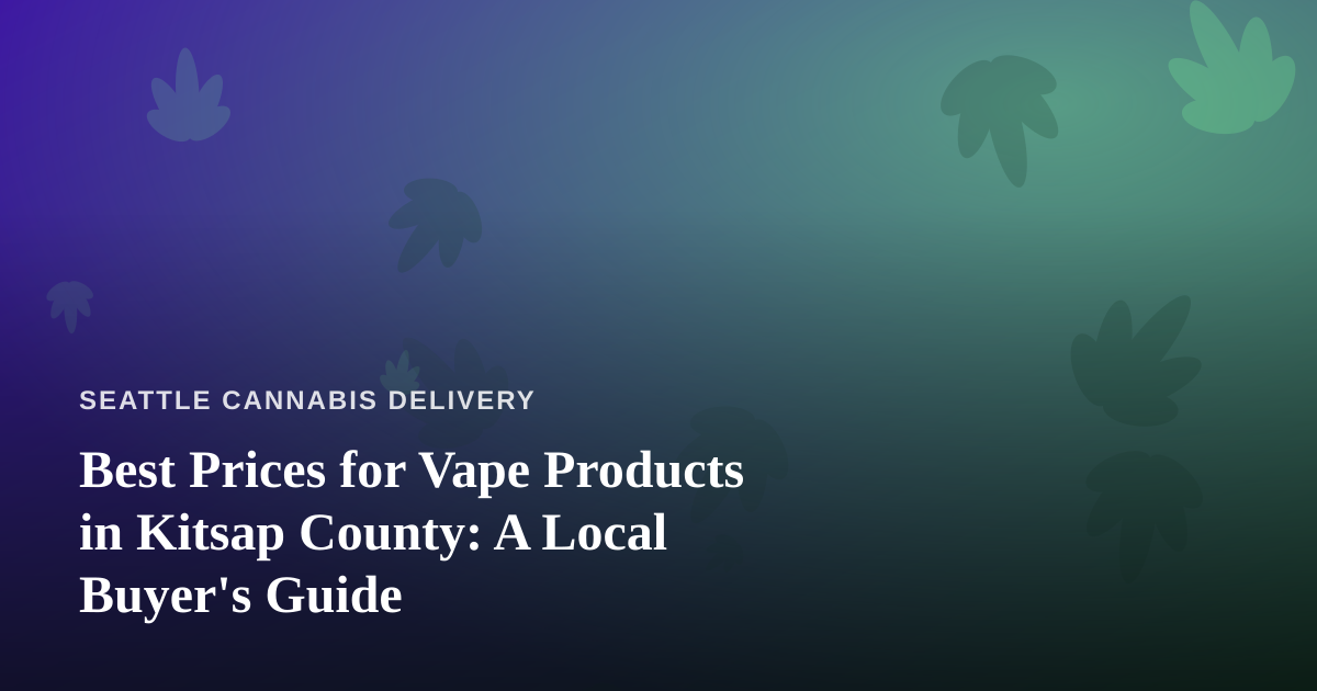 Best Prices for Vape Products in Kitsap County: A Local Buyer’s Guide