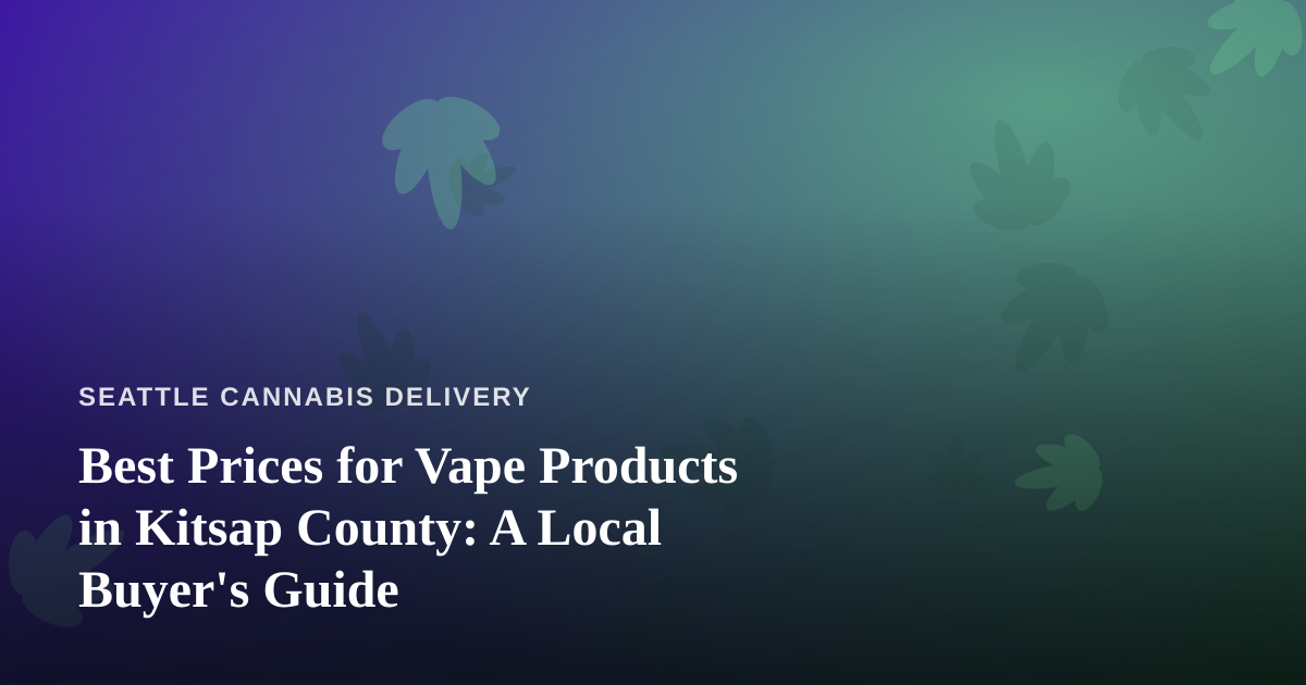 Best Prices for Vape Products in Kitsap County: A Local Buyer’s Guide