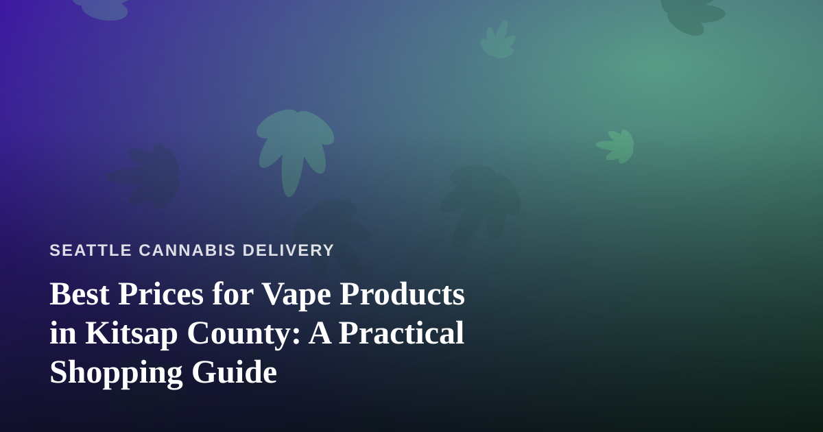 Best Prices for Vape Products in Kitsap County: A Practical Shopping Guide