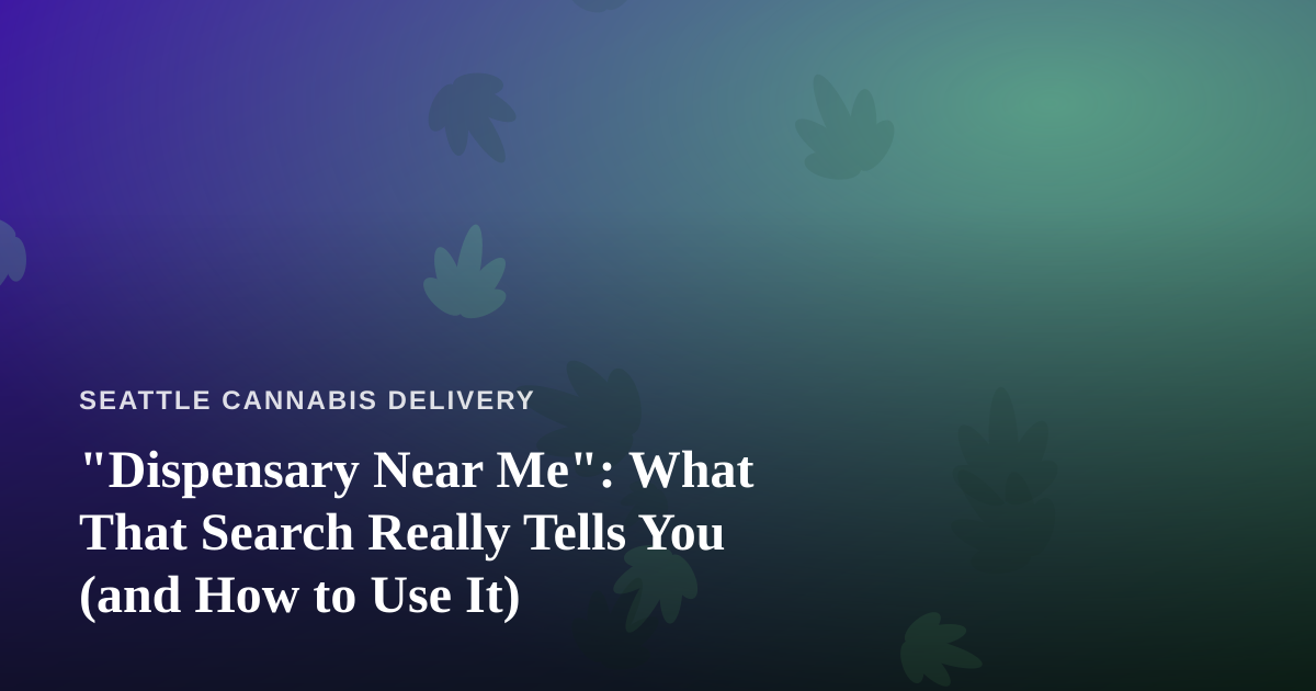 “Dispensary Near Me”: What That Search Really Tells You (and How to Use It)