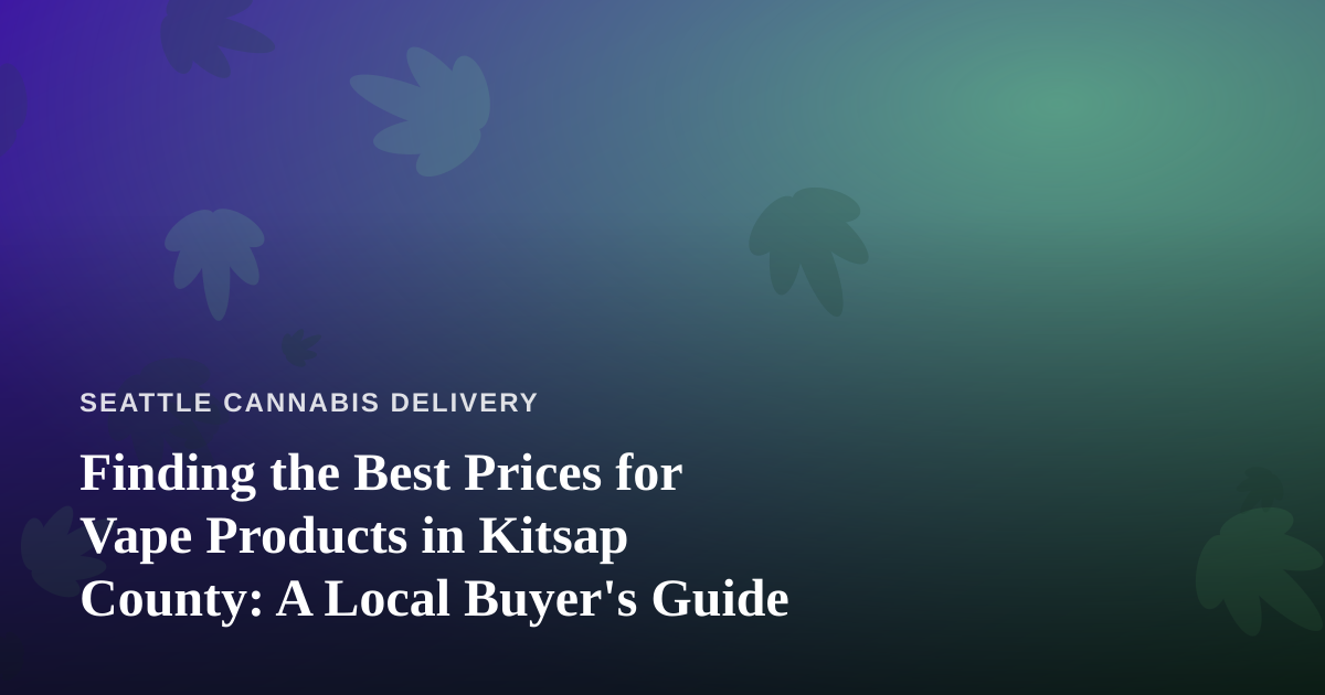 Finding the Best Prices for Vape Products in Kitsap County: A Local Buyer’s Guide