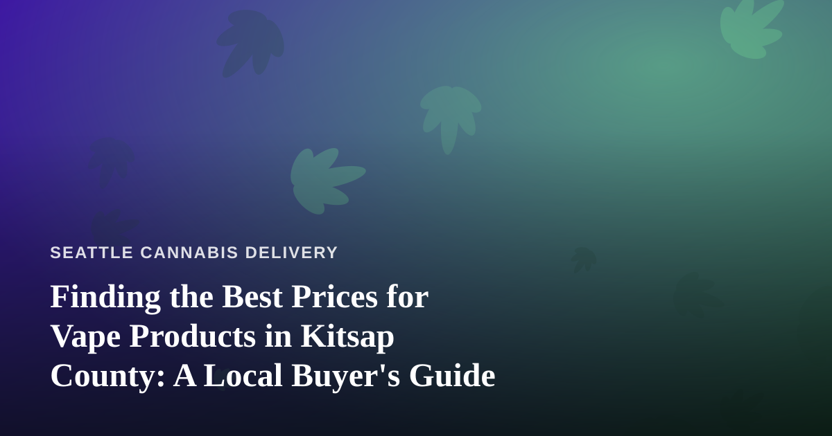 Finding the Best Prices for Vape Products in Kitsap County: A Local Buyer’s Guide