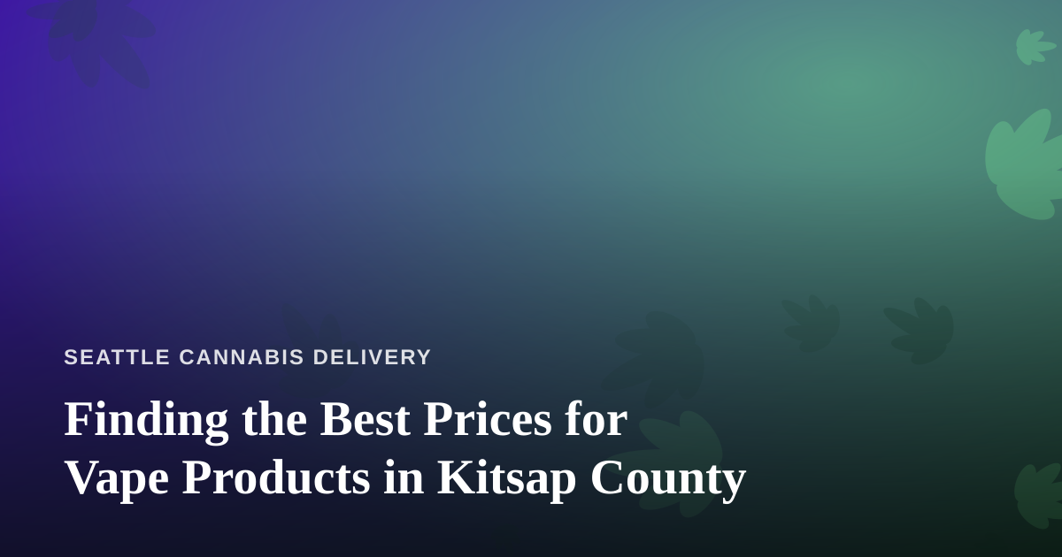 Finding the Best Prices for Vape Products in Kitsap County