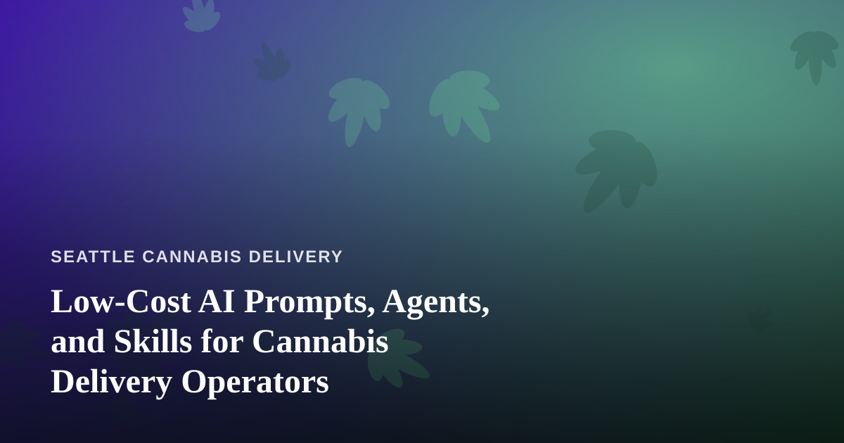 Low-Cost AI Prompts, Agents, and Skills for Cannabis Delivery Operators