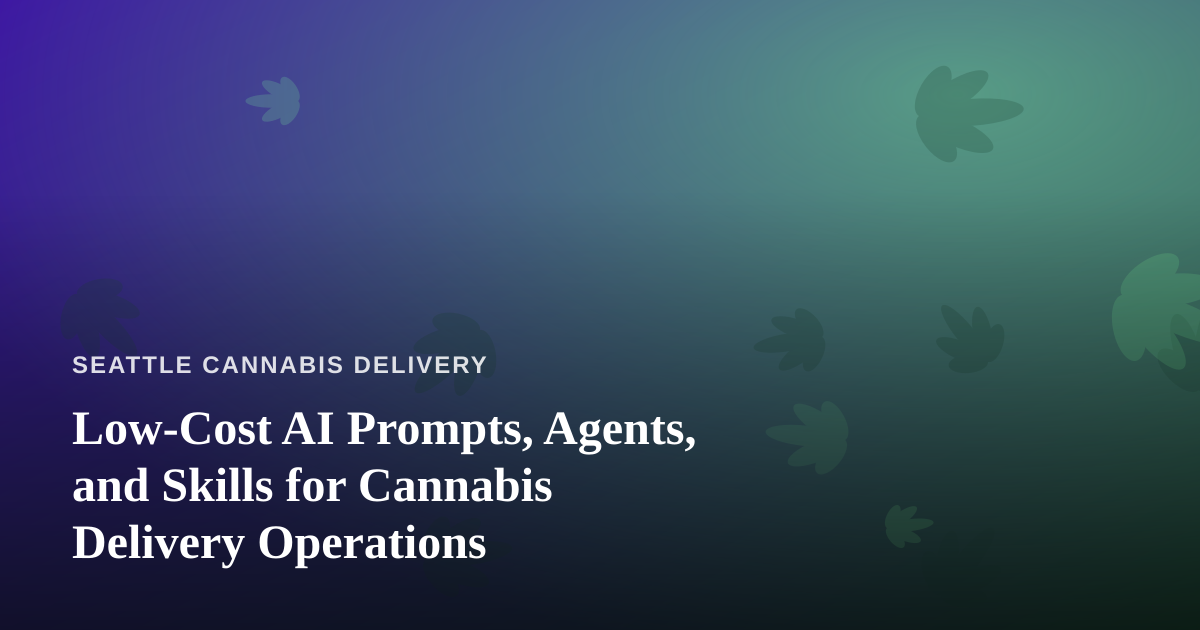 Low-Cost AI Prompts, Agents, and Skills for Cannabis Delivery Operations