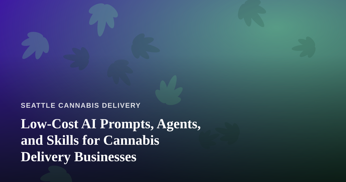 Low-Cost AI Prompts, Agents, and Skills for Cannabis Delivery Businesses