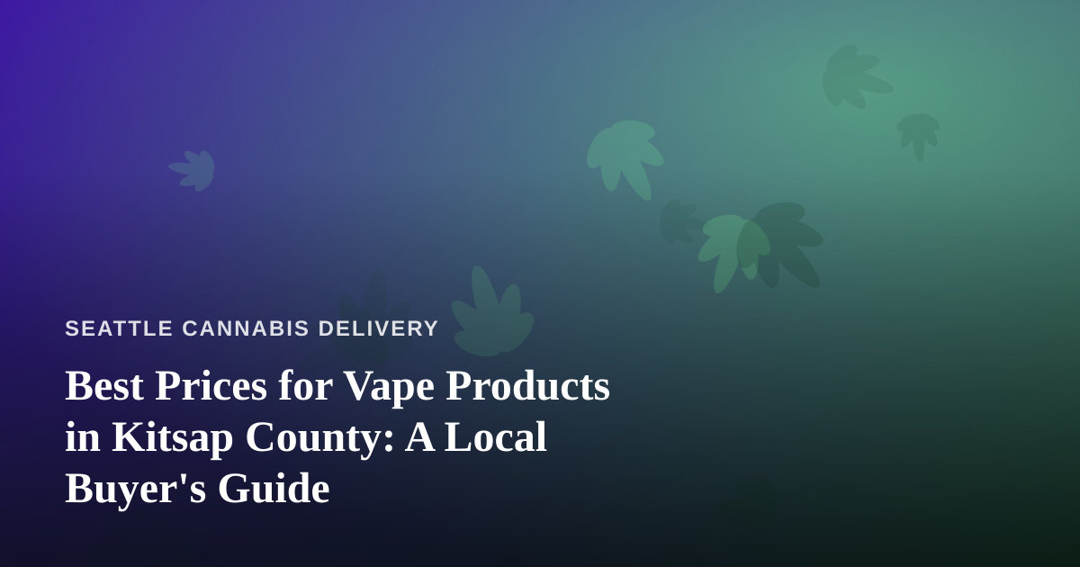 Best Prices for Vape Products in Kitsap County: A Local Buyer’s Guide