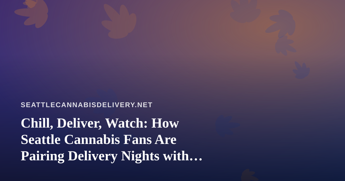 Chill, Deliver, Watch: How Seattle Cannabis Fans Are Pairing Delivery Nights with Arc Raiders and Wardogs Streams