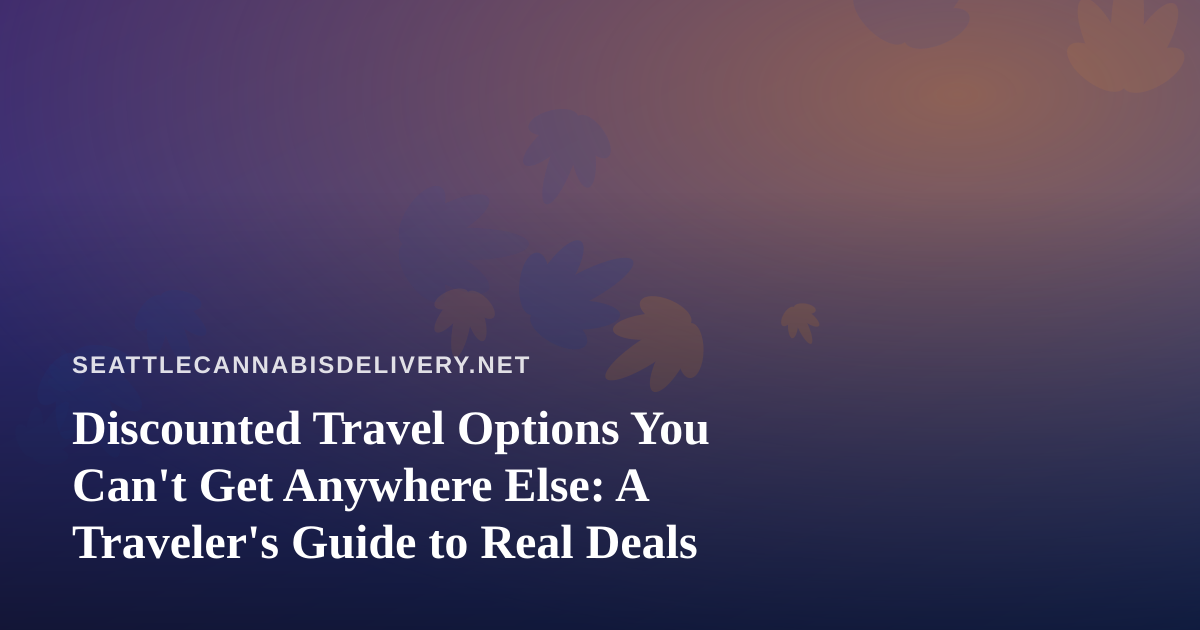 Discounted Travel Options You Can’t Get Anywhere Else: A Traveler’s Guide to Real Deals