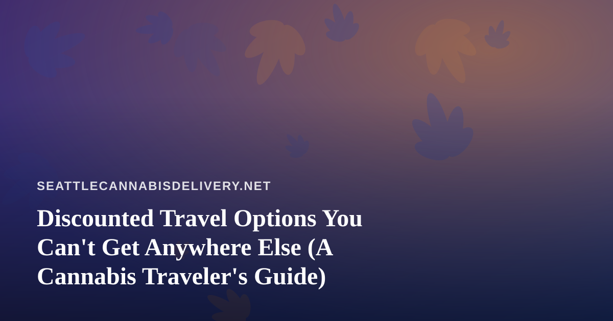 Discounted Travel Options You Can’t Get Anywhere Else (A Cannabis Traveler’s Guide)