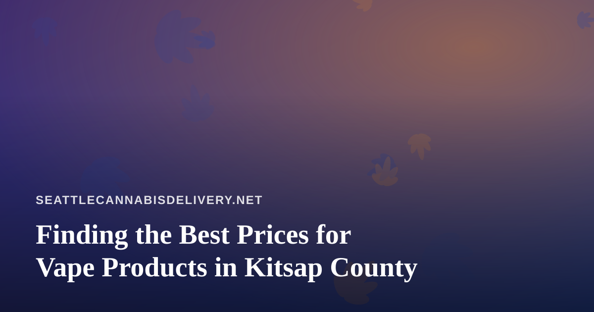 Finding the Best Prices for Vape Products in Kitsap County