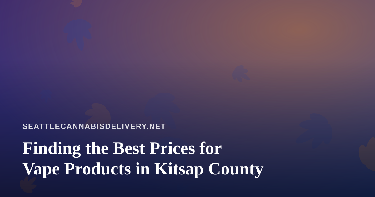 Finding the Best Prices for Vape Products in Kitsap County