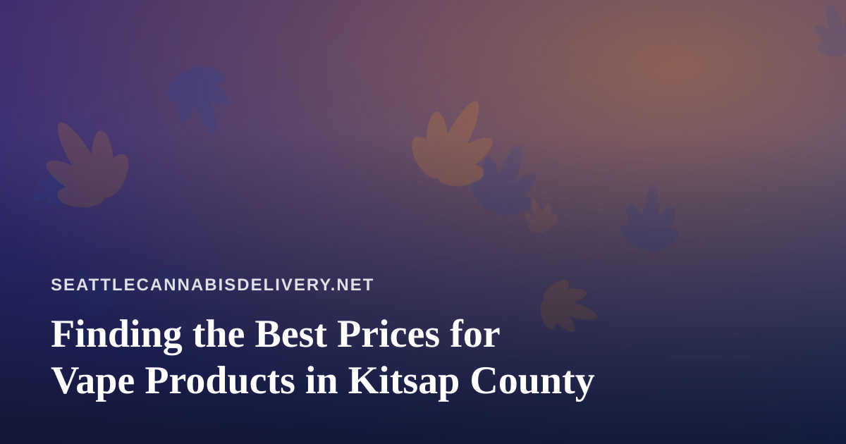 Finding the Best Prices for Vape Products in Kitsap County