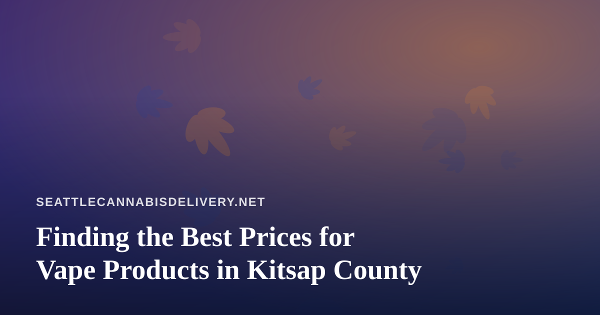 Finding the Best Prices for Vape Products in Kitsap County