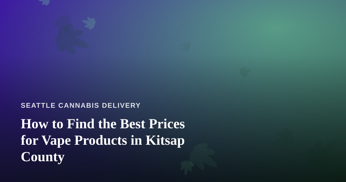 How to Find the Best Prices for Vape Products in Kitsap County