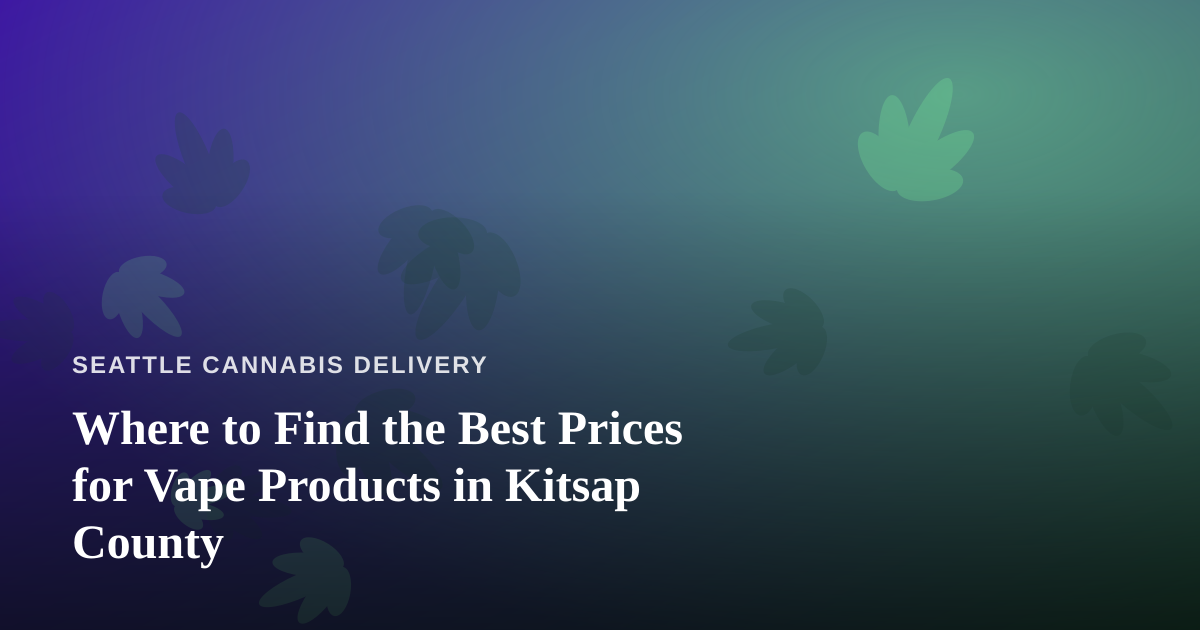 Where to Find the Best Prices for Vape Products in Kitsap County