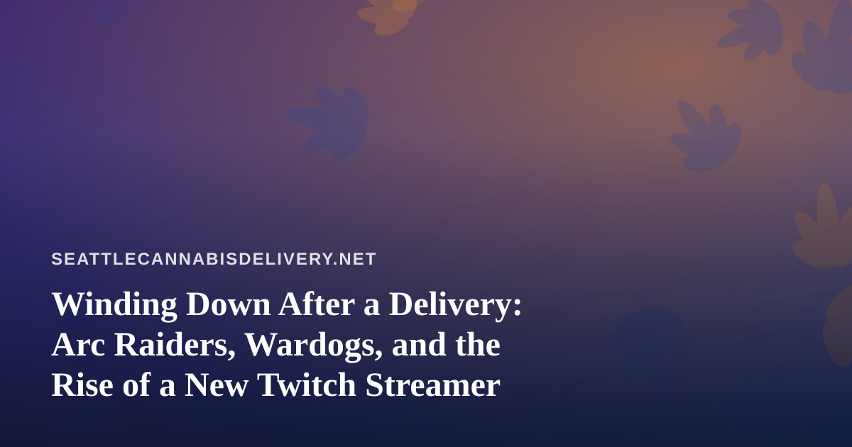 Winding Down After a Delivery: Arc Raiders, Wardogs, and the Rise of a New Twitch Streamer