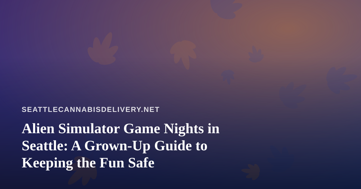 Alien Simulator Game Nights in Seattle: A Grown-Up Guide to Keeping the Fun Safe
