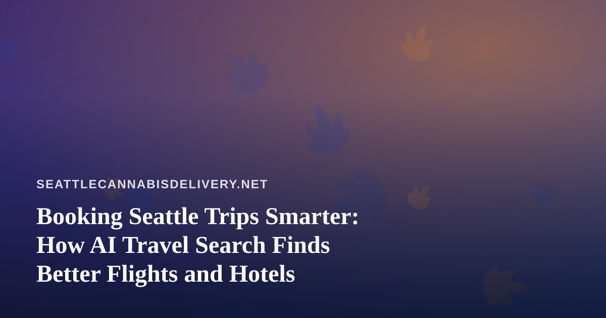 Booking Seattle Trips Smarter: How AI Travel Search Finds Better Flights and Hotels