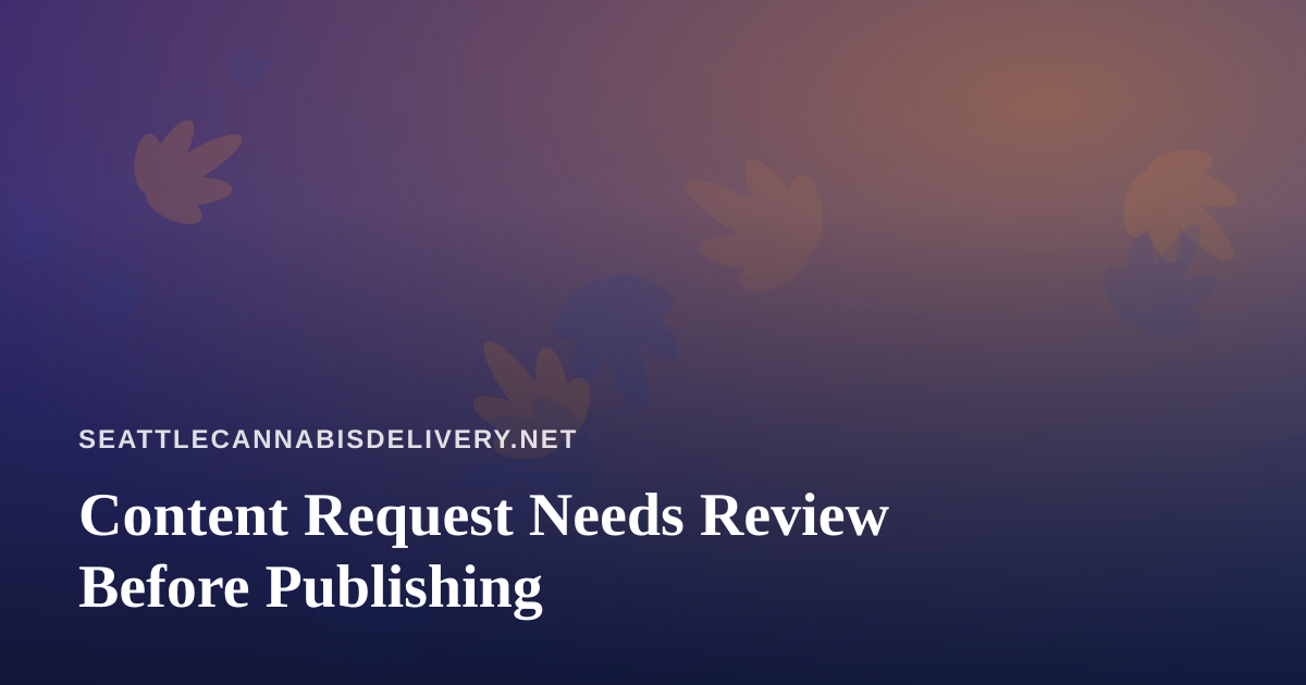 Content Request Needs Review Before Publishing