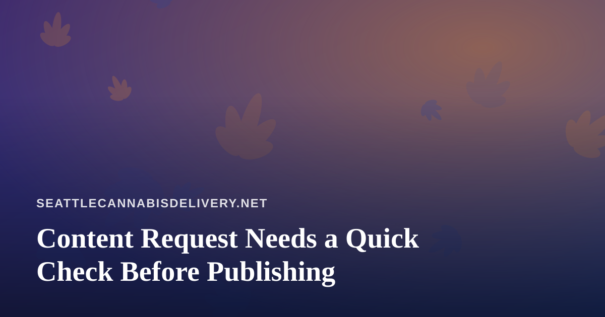Content Request Needs a Quick Check Before Publishing