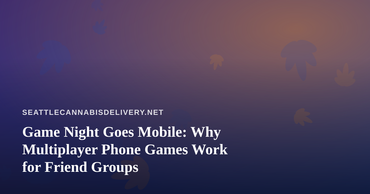 Game Night Goes Mobile: Why Multiplayer Phone Games Work for Friend Groups