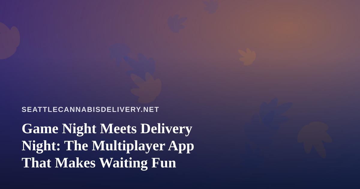 Game Night Meets Delivery Night: The Multiplayer App That Makes Waiting Fun