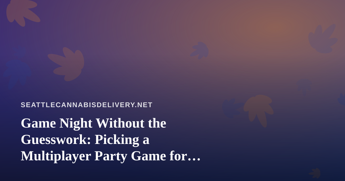 Game Night Without the Guesswork: Picking a Multiplayer Party Game for Your Friends