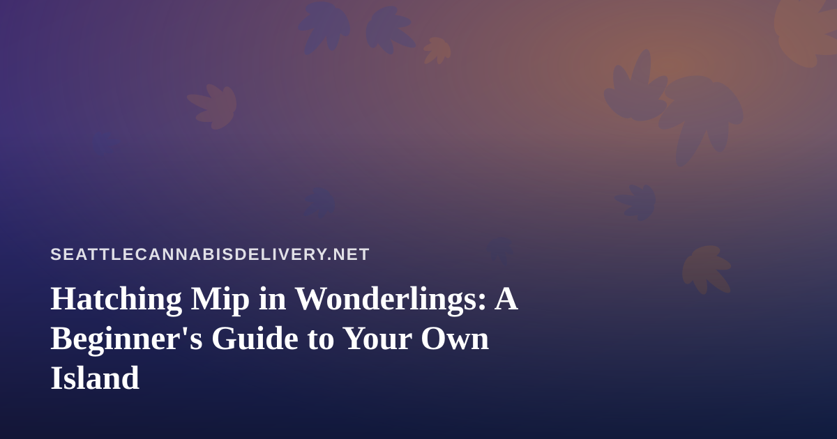 Hatching Mip in Wonderlings: A Beginner’s Guide to Your Own Island