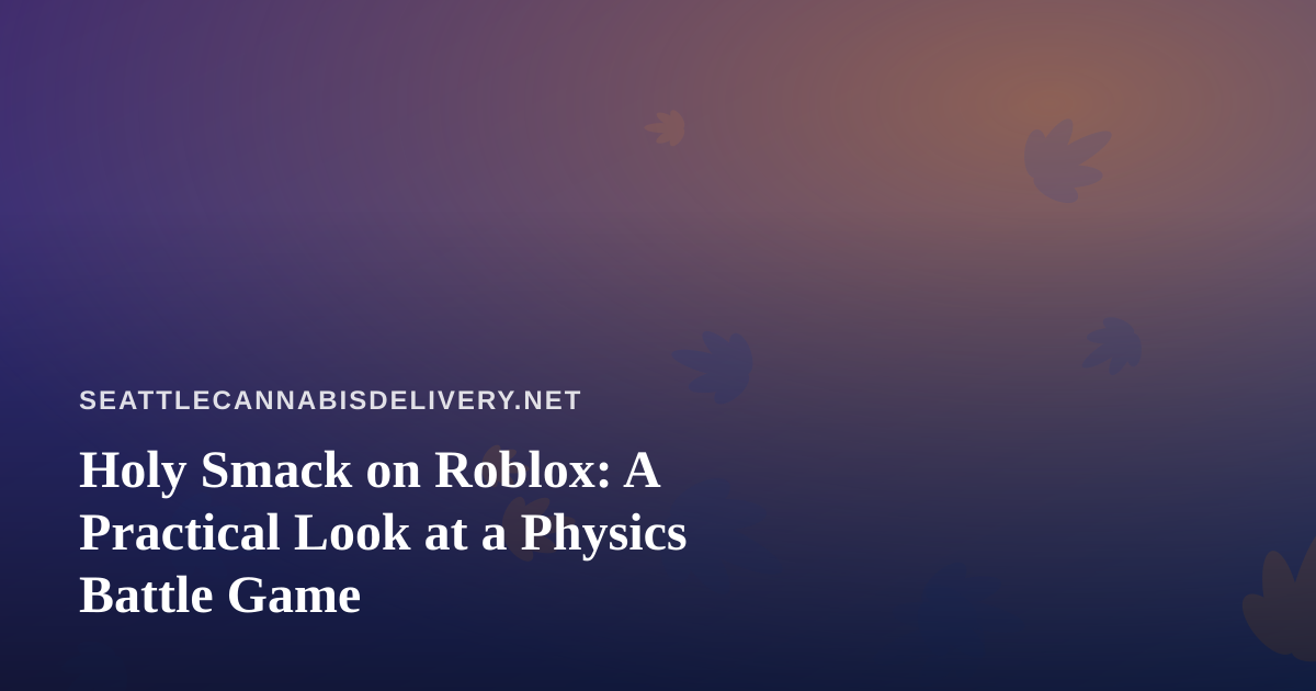 Holy Smack on Roblox: A Practical Look at a Physics Battle Game