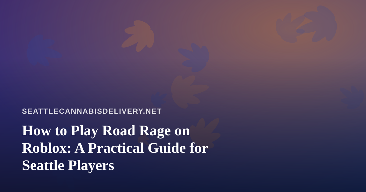 How to Play Road Rage on Roblox: A Practical Guide for Seattle Players