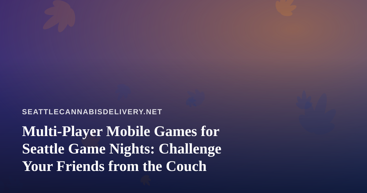 Multi-Player Mobile Games for Seattle Game Nights: Challenge Your Friends from the Couch