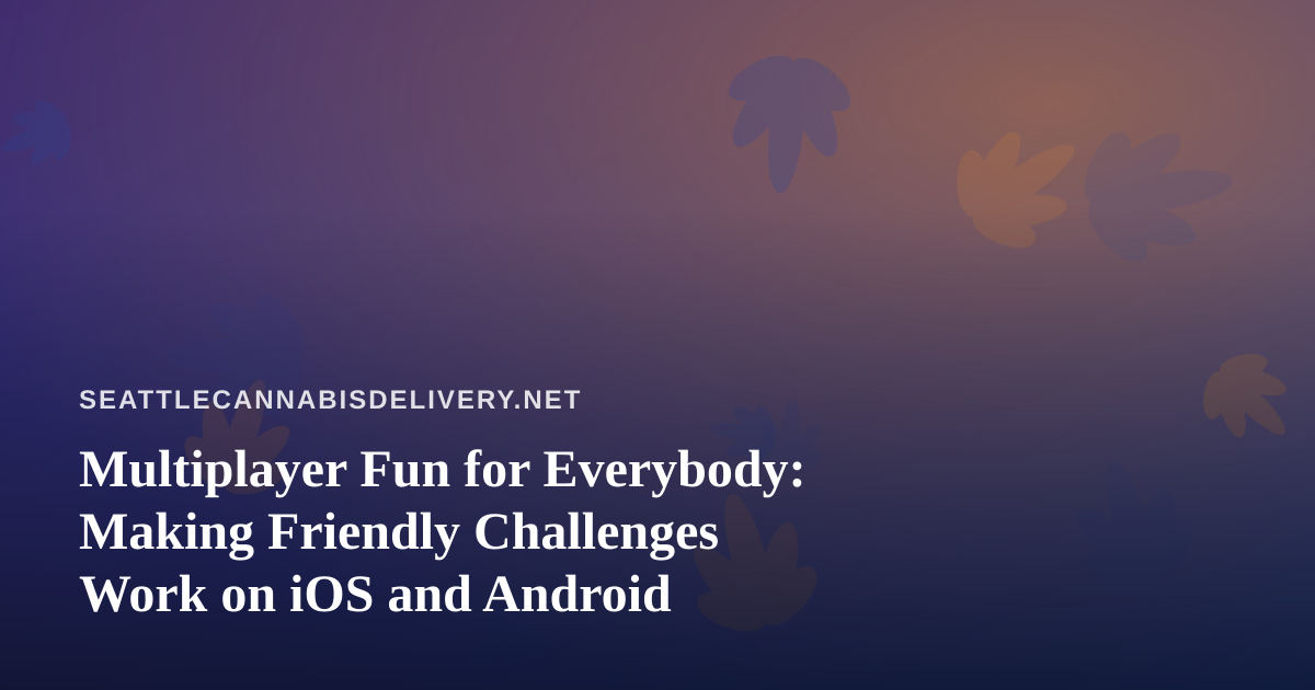 Multiplayer Fun for Everybody: Making Friendly Challenges Work on iOS and Android