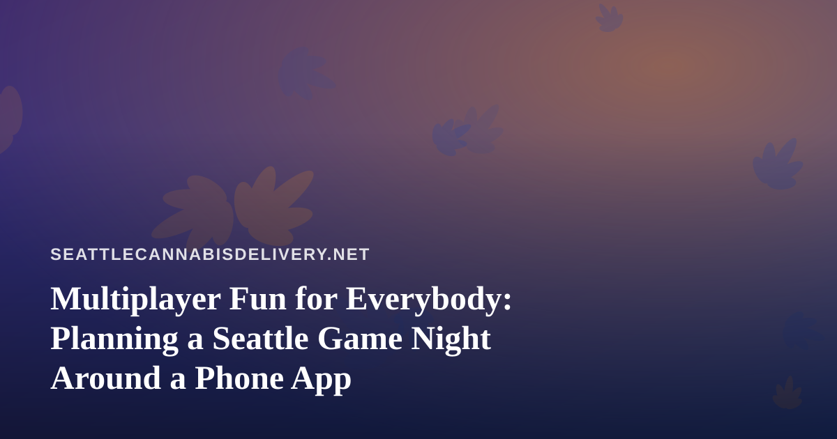 Multiplayer Fun for Everybody: Planning a Seattle Game Night Around a Phone App