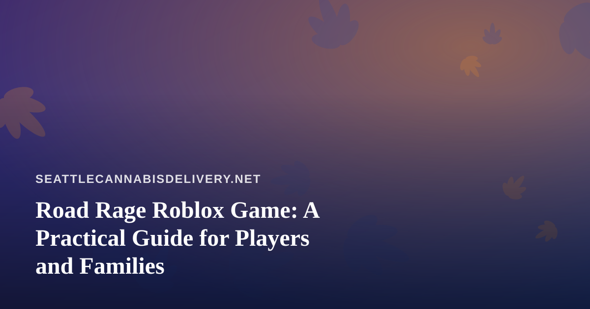 Road Rage Roblox Game: A Practical Guide for Players and Families