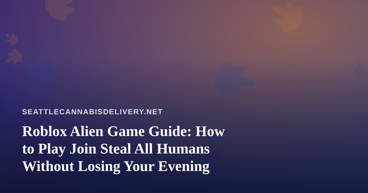 Roblox Alien Game Guide: How to Play Join Steal All Humans Without Losing Your Evening