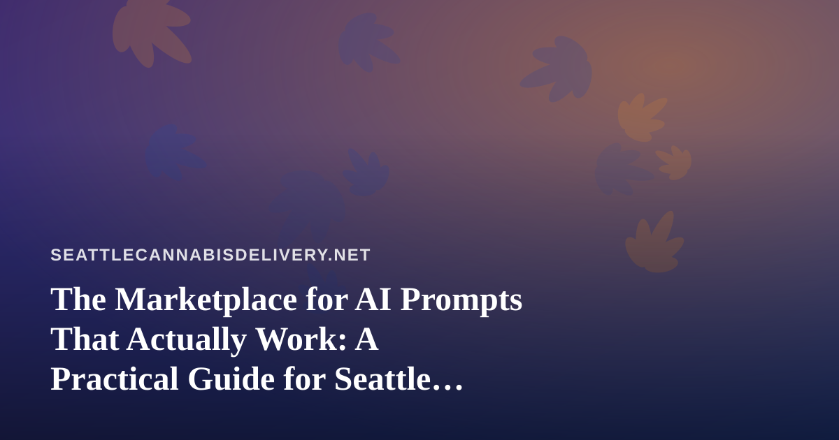 The Marketplace for AI Prompts That Actually Work: A Practical Guide for Seattle Delivery Teams