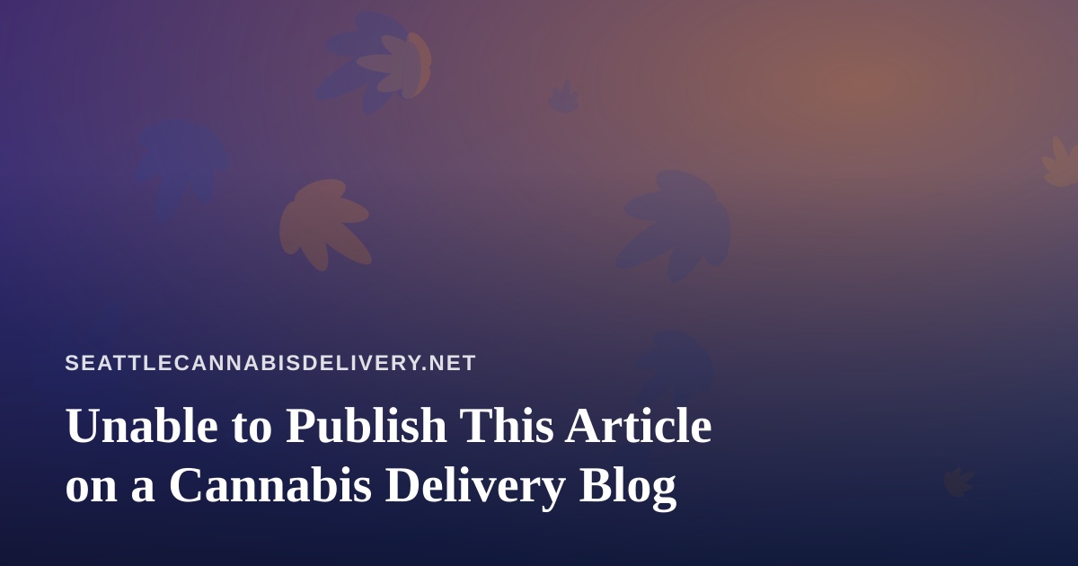 Unable to Publish This Article on a Cannabis Delivery Blog