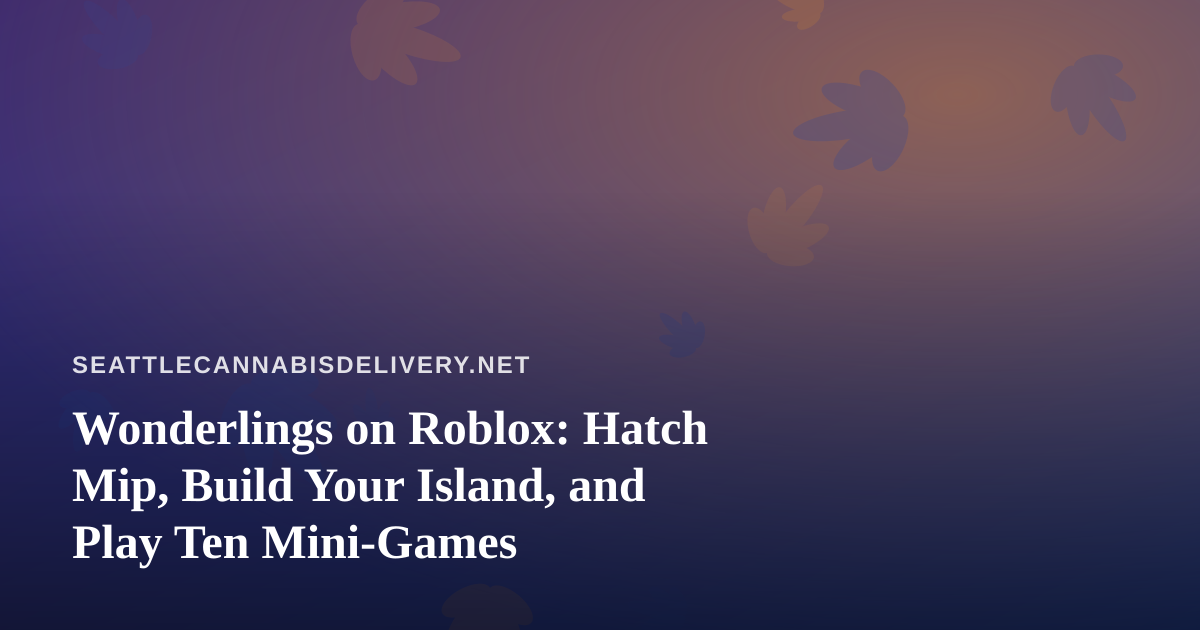 Wonderlings on Roblox: Hatch Mip, Build Your Island, and Play Ten Mini-Games